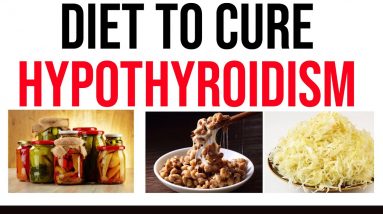 Follow This Diet To Cure Hypothyroidism Naturally