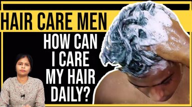 How Can I Care My Hair Daily? - Dr  Swapna Priya | Hair Care in Men