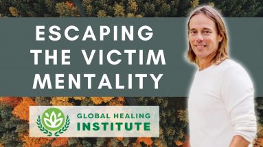 How to Escape the Victim Mentality | Global Healing Institute | Dr. Group