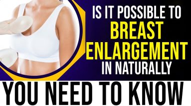 Is it Possible To Breast Enlargement in Naturally - Dr. Swapna Priya