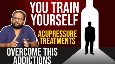 Train Yourself!! - Overcome the effects of Alcohol | Acupressure Treatment For Alcohol Addictions