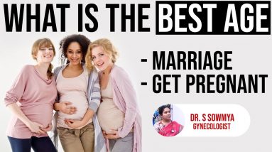 What Is The Best Age To Get Pregnant - What is the Correct AGE A Women To Marriage | Dr. S. Sowmya
