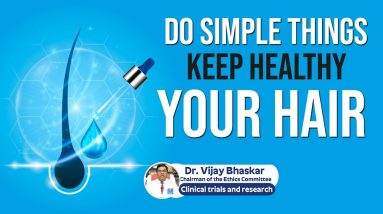How to Maintain Healthy Hair | Dr. Vijay Bhaskar - Get Healthy Hair Follicle