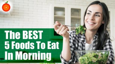 The 5 Best Foods to Eat in the Morning || Orange Health