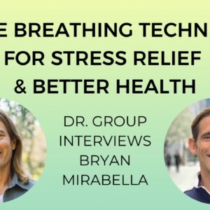 3 Free Breathing Techniques for Stress Relief & Better Health - Dr. Group Interviews Bryan Mirabella