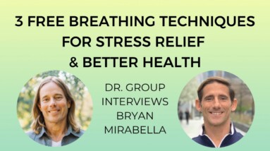 3 Free Breathing Techniques for Stress Relief & Better Health - Dr. Group Interviews Bryan Mirabella