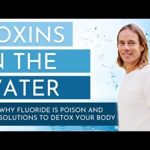 Toxins in The Water ~ Fluoride is Poison and How to Detox Your Body