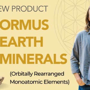 Our New Product - ORMUS Earth Minerals (Orbitally Rearranged Monoatomic Elements)